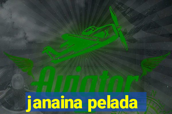 janaina pelada